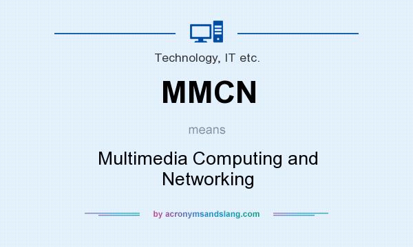 What does MMCN mean? It stands for Multimedia Computing and Networking