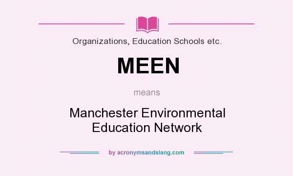 What does MEEN mean? It stands for Manchester Environmental Education Network
