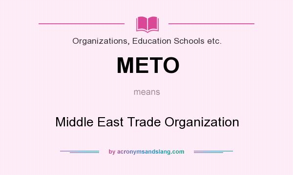 What does METO mean? It stands for Middle East Trade Organization