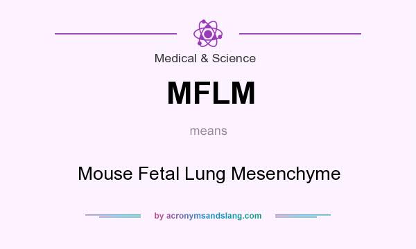 What does MFLM mean? It stands for Mouse Fetal Lung Mesenchyme