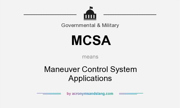 What does MCSA mean? It stands for Maneuver Control System Applications