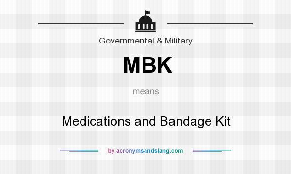What does MBK mean? It stands for Medications and Bandage Kit