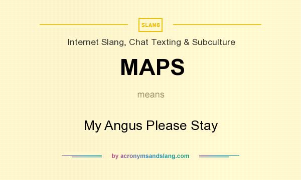 What does MAPS mean? It stands for My Angus Please Stay