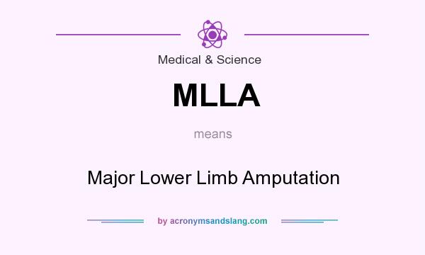 What does MLLA mean? It stands for Major Lower Limb Amputation