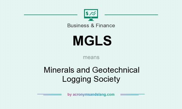 What does MGLS mean? It stands for Minerals and Geotechnical Logging Society