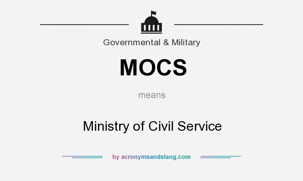 What does MOCS mean? It stands for Ministry of Civil Service