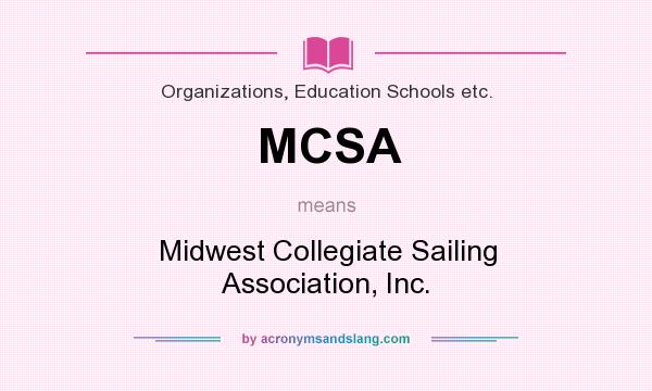 What does MCSA mean? It stands for Midwest Collegiate Sailing Association, Inc.