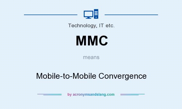 What does MMC mean? It stands for Mobile-to-Mobile Convergence