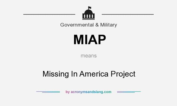 What does MIAP mean? It stands for Missing In America Project