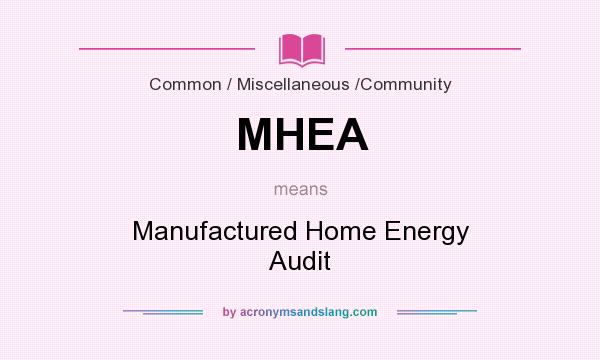 What does MHEA mean? It stands for Manufactured Home Energy Audit