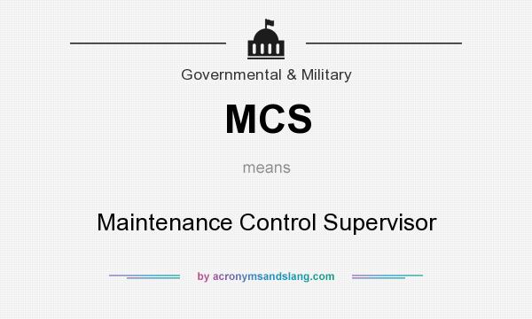What does MCS mean? It stands for Maintenance Control Supervisor
