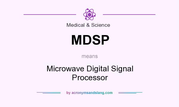 What does MDSP mean? It stands for Microwave Digital Signal Processor