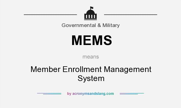 What does MEMS mean? It stands for Member Enrollment Management System