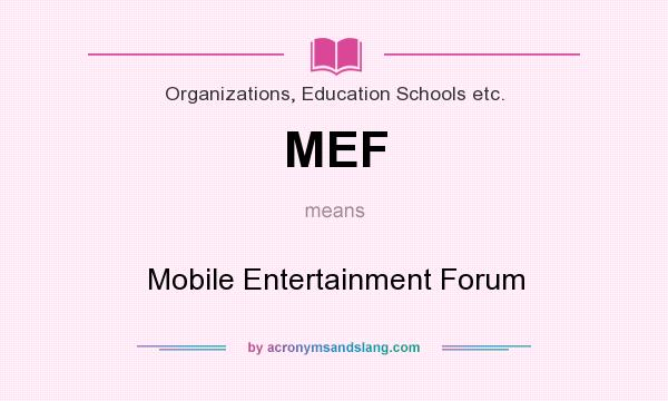 What does MEF mean? It stands for Mobile Entertainment Forum