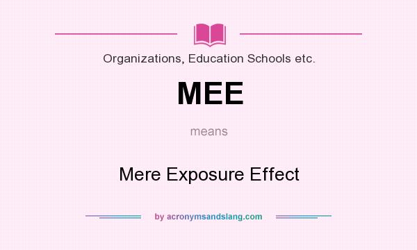 What does MEE mean? It stands for Mere Exposure Effect