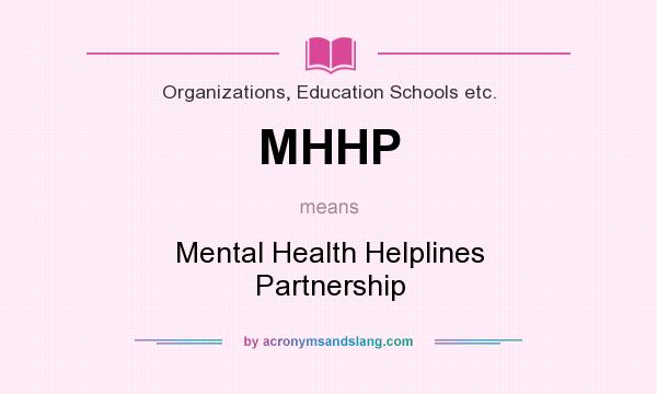 What does MHHP mean? It stands for Mental Health Helplines Partnership