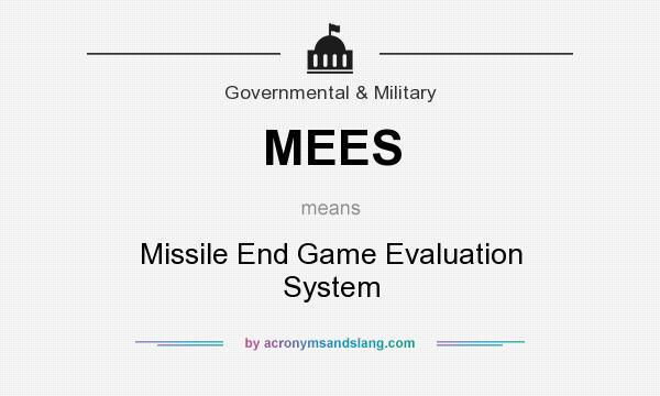What does MEES mean? It stands for Missile End Game Evaluation System