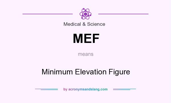 What does MEF mean? It stands for Minimum Elevation Figure