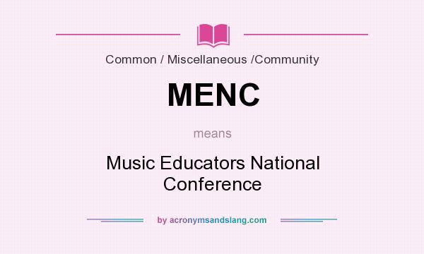 What does MENC mean? It stands for Music Educators National Conference