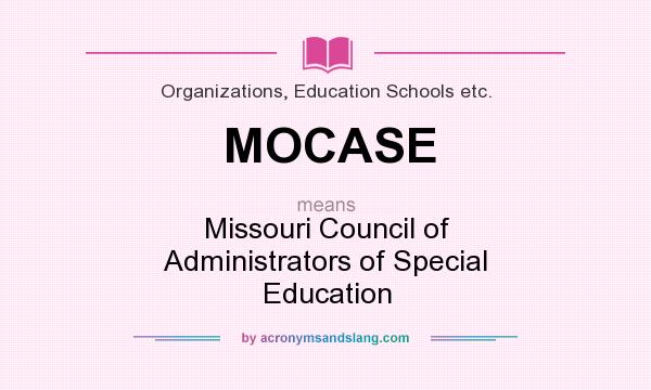 What does MOCASE mean? It stands for Missouri Council of Administrators of Special Education