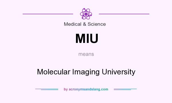 What does MIU mean? It stands for Molecular Imaging University