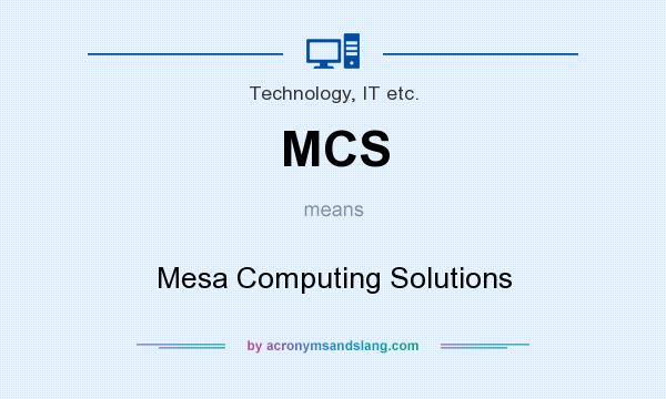 What does MCS mean? It stands for Mesa Computing Solutions