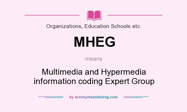What does MHEG mean? It stands for Multimedia and Hypermedia information coding Expert Group