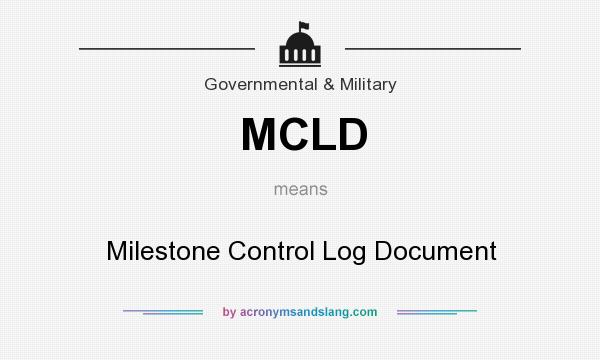 What does MCLD mean? It stands for Milestone Control Log Document