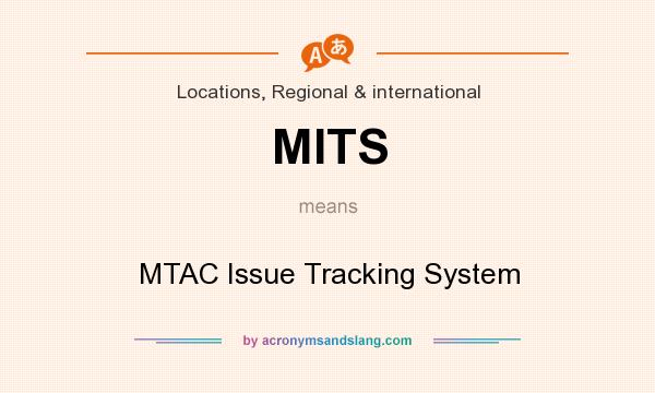 What does MITS mean? It stands for MTAC Issue Tracking System