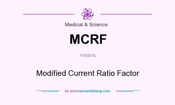 What does MCRF mean? It stands for Modified Current Ratio Factor