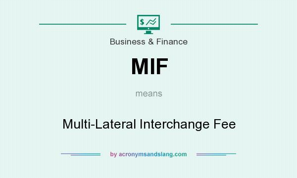 What does MIF mean? It stands for Multi-Lateral Interchange Fee