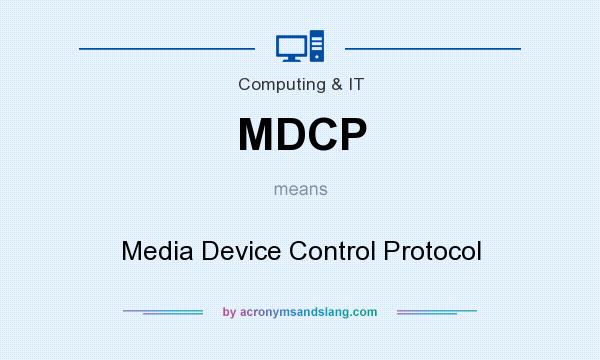What does MDCP mean? It stands for Media Device Control Protocol