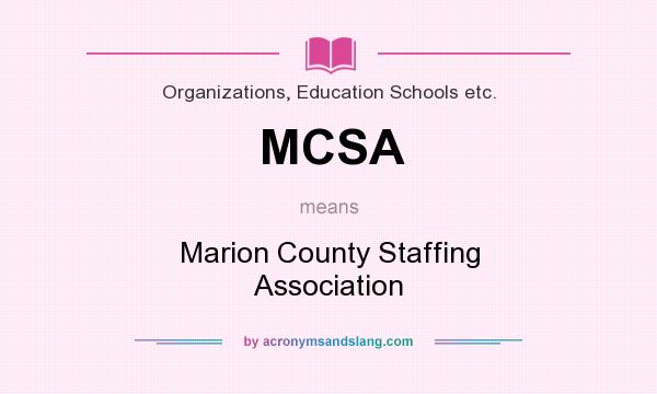 What does MCSA mean? It stands for Marion County Staffing Association