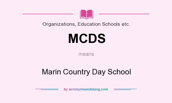 What does MCDS mean? It stands for Marin Country Day School