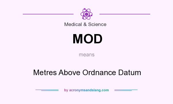 What does MOD mean? It stands for Metres Above Ordnance Datum