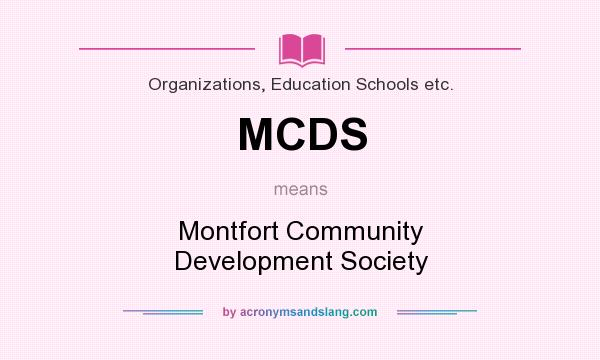 What does MCDS mean? It stands for Montfort Community Development Society