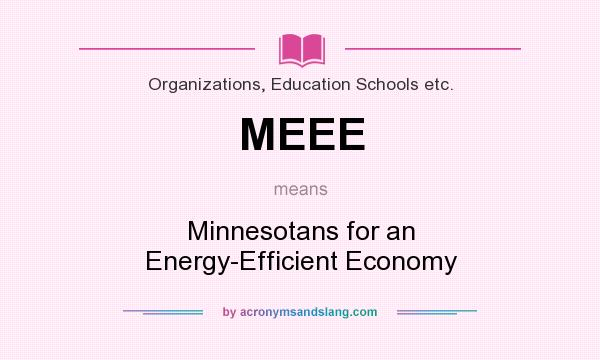 What does MEEE mean? It stands for Minnesotans for an Energy-Efficient Economy