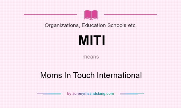 What does MITI mean? It stands for Moms In Touch International