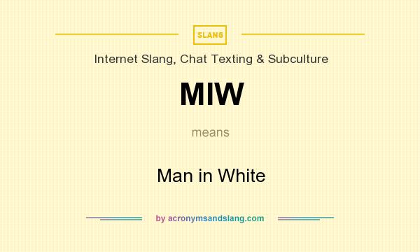 What does MIW mean? It stands for Man in White