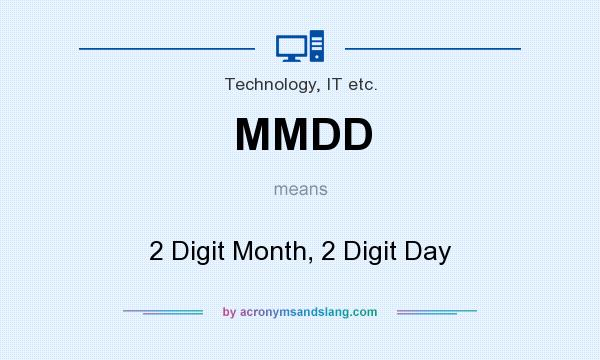 What does MMDD mean? It stands for 2 Digit Month, 2 Digit Day