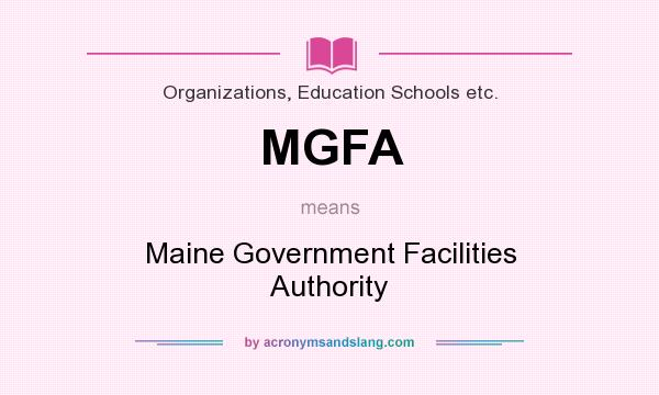 What does MGFA mean? It stands for Maine Government Facilities Authority