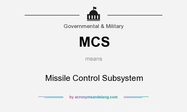What does MCS mean? It stands for Missile Control Subsystem