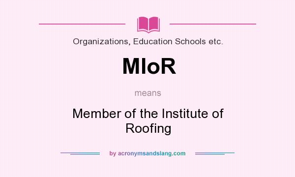 What does MIoR mean? It stands for Member of the Institute of Roofing