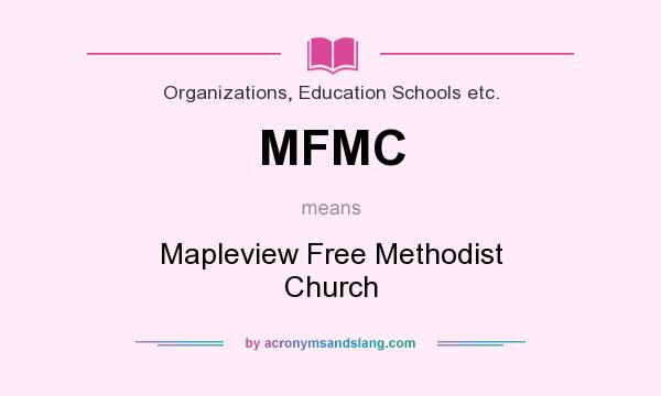 What does MFMC mean? It stands for Mapleview Free Methodist Church