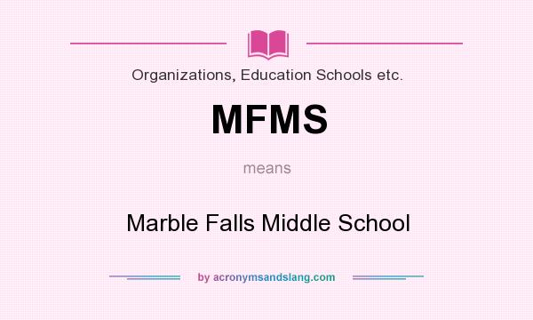 What does MFMS mean? It stands for Marble Falls Middle School