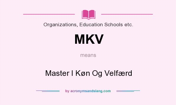 What does MKV mean? It stands for Master I Køn Og Velfærd