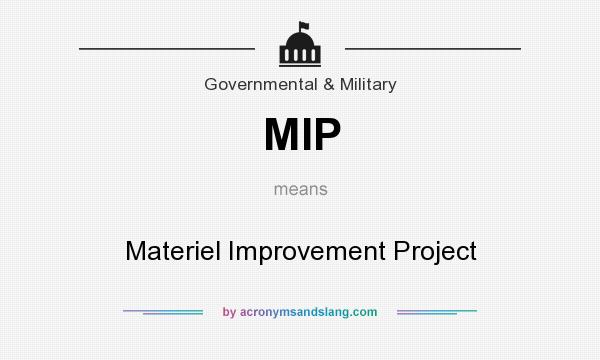 What does MIP mean? It stands for Materiel Improvement Project