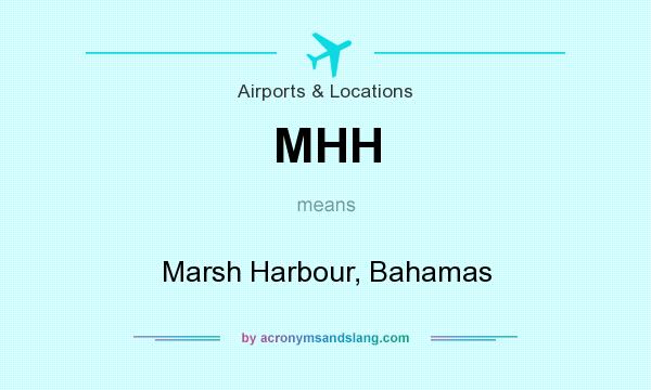 What does MHH mean? It stands for Marsh Harbour, Bahamas