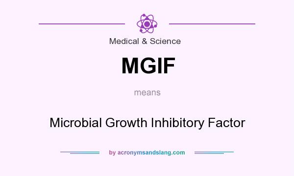 What does MGIF mean? It stands for Microbial Growth Inhibitory Factor