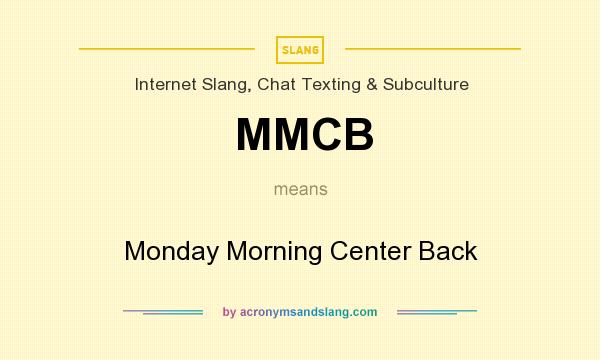 What does MMCB mean? It stands for Monday Morning Center Back